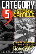 Category 5 : the story of Camille, lessons unlearned from Americas most violent hurricane /