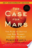 The case for Mars : the plan to settle the red planet and why we must /